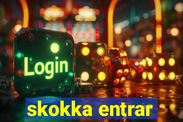 skokka entrar